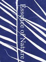 Essence of Nature - Herma de Wit&, Piet van Bragt; Maartje Wortel; Marina Aarts - 9789090369082
