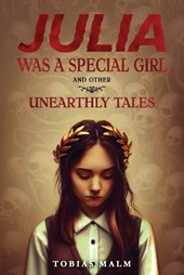 Julia Was a Special Girl and Other Unearthly Tales