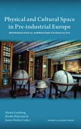 Physical and Cultural Space in Pre-Industrial Europe - Marko Lamberg ; Marko Hakanen - 9789185509614