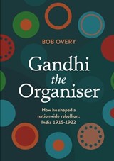 Gandhi the Organiser. How he shaped a nationwide rebellion - OVERY,  Bob - 9789188061324
