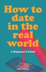 How to Date in the Real World - Sally J Parker - 9789189876439