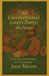 An Unconventional Lover's Poetry, Abu Nuwas - Joyce Åkesson - 9789190108208