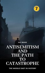 Antisemitism and the Path to Catastrophe: The Middle East in History - Hui Wang - 9789190115862
