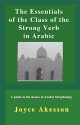 The Essentials of the Class of the Strong Verb in Arabic - Joyce Akesson - 9789197764179