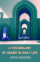 A Vocabulary of Arabic in Daily Life - Joyce Akesson - 9789198122343