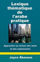 Lexique Thematique de l'Arabe Pratique - Joyce Akesson - 9789198122398