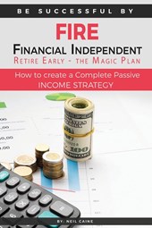 FIRE - Financial indipendant Retire early - The Magic Plan