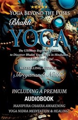 Yoga Beyond the Poses - Bhakti Yoga. Including A Premium Audiobook: Yoga Nidra Meditation - Manipura Chakra Awakening And Healing!: The Ultimate Begin - Shreyananda Natha - 9789198839241