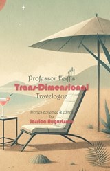 Professor Feiff's Trans-Dimensional Travelogue - Joyce Frohn ; Zary Fekete ; Robert Runté - 9789198907759