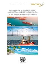 Towards a harmonized international trade classification for the development of sustainable oceans-based economies - United Nations Conference on Trade and Development - 9789211129953