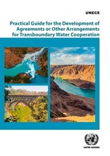 Practical guide for the development of agreements or other arrangements for transboundary water cooperation - United Nations: Economic Commission for Europe - 9789211172713