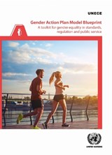 Gender Action Plan Model Blueprint: a Toolkit for Gender Equality in Standards, Regulation and Public Service - United Nations Economic Commission for Europe - 9789211543759