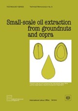 Small-scale Oil Extraction from Groundnuts and Copra - Ilo - 9789221035039