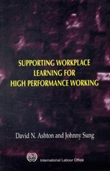 Supporting Workplace Learning for High Performance Working - David N. Ashton ; Johnny Sung - 9789221128014