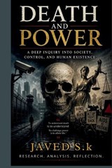 Death and Power A Deep Inquiry into Society, Control, and Human Existence - Javed S K - 9789229511351