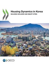 Housing dynamics in Korea - Organisation for Economic Co-operation and Development - 9789264298866