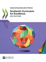 Scotland's Curriculum for Excellence - Organisation for Economic Co-operation and Development - 9789264341043