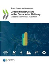 Green infrastructure in the decade for delivery - Organisation for Economic Co-operation and Development - 9789264404434