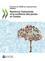 Examens de l'Ocde Sur La Gouvernance Publique Renforcer l'Autonomie Et La Confiance Des Jeunes En Tunisie - Oecd - 9789264505568