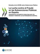 Estudios de la Ocde Sobre Gobernanza Pública La Lucha Contra El Fraude En Las Subvenciones Públicas En España Aprendizaje Automático Para Evaluar Los Riesgos Y Orientar Las Actividades de Control - Oecd - 9789264527454