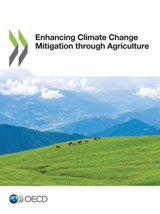 Enhancing climate change mitigation through agriculture - Organisation for Economic Co-operation and Development - 9789264627437