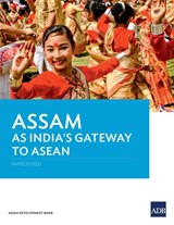 Assam as India's Gateway to ASEAN - Asian Development Bank - 9789292627249