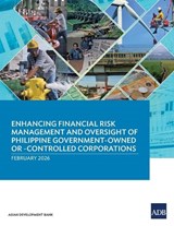 Enhancing Financial Risk Management and Oversight of Philippine Government-Owned or -Controlled Corporations - Asian Development Bank - 9789292776688