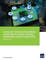 Guide on the Role of Supreme Audit Institutions Toward Achieving Climate Objectives - Asian Development Bank - 9789292776930