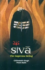 SIVA-The Supreme Being - Chitralekh  Singh ; Prem Nath - 9789348824455