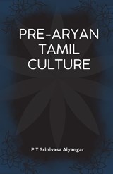 Pre Aryan Tamil Culture - P T Srinivasa Aiyangar - 9789349032941