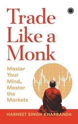 Trade Like a Monk - Harneet Singh Kharbanda - 9789349358706