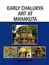 Early Chalukya Art at Mahakuta - Meena Mohite - 9789350500255