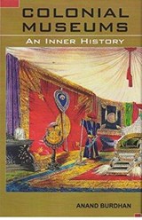 COLONIAL MUSEUMS AN INNER HISTORY - ANAND BURDHAN - 9789351710646