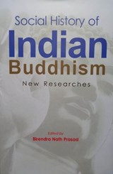 Social History of Indian Buddhism: New Researches - Birendra Nath Prasad - 9789351711964