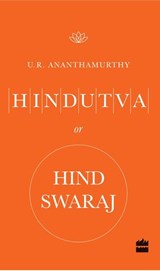 Hindutva or Hind Swaraj - U. R. Ananthamurthy - 9789351775713