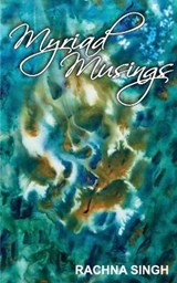 Myriad Musings - Rachna Singh - 9789352016204