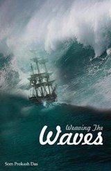 Weaving the Waves - Som Prokash Das - 9789352017218
