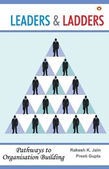 Leaders & Ladders -  Rakesh K. Jain ; Preeti Gupta - 9789352610532