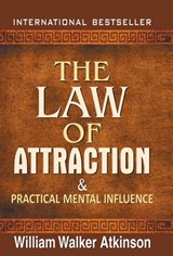 The Law of Attraction and Practical Mental Influence - William Walker Atkinson - 9789352668410