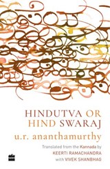 Hindutva or Hind Swaraj - U. R. Ananthamurthy ; Keerti Ramachandra - 9789352774906