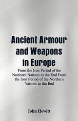 Ancient Armour and Weapons in Europe - HEWITT,  John - 9789352971701