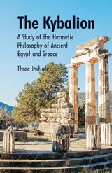 The Kybalion A Study of The Hermetic Philosophy of Ancient Egypt and Greece - INITIATES,  Three - 9789352972111