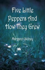Five Little Peppers And How They Grew - SIDNEY,  Margaret - 9789352973699