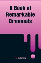 A Book of Remarkable Criminals - H B Irving - 9789353291280