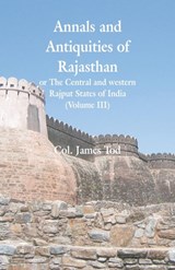 Annals and Antiquities of Rajasthan or The Central and western Rajput States of India - Col James Tod - 9789353299408