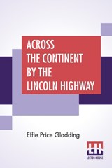 Across The Continent By The Lincoln Highway - GLADDING,  Effie Price - 9789353421205