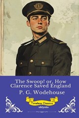 The Swoop! or, How Clarence Saved England Timeless Classics - P G Wodehouse - 9789353530303