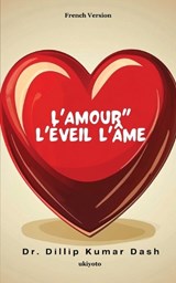 L'amour L'éveil L'âme - Dr Dillip Kumar Dash - 9789353536732