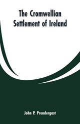 The Cromwellian settlement of Ireland - John P Prendergast - 9789353600327