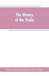 The history of the violin, and other instruments played on with the bow from the remotest times to the present. Also, an account of the principal makers, English and foreign, with numerous illustratio - William Sandys ; Simon Andrew Forster - 9789353602864